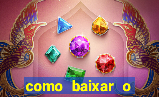 como baixar o aplicativo estrela bet